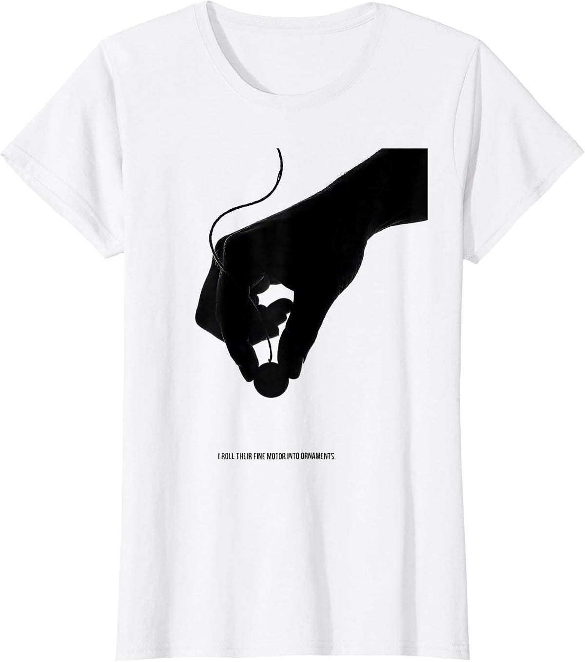 I Roll Their Fine Motor Into Ornaments Funny Occupational T-Shirt - White
