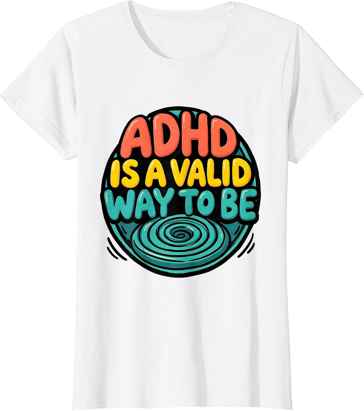 ADHD Is A Valid Way To Be Neurodiversity Awareness Humor T-Shirt - White