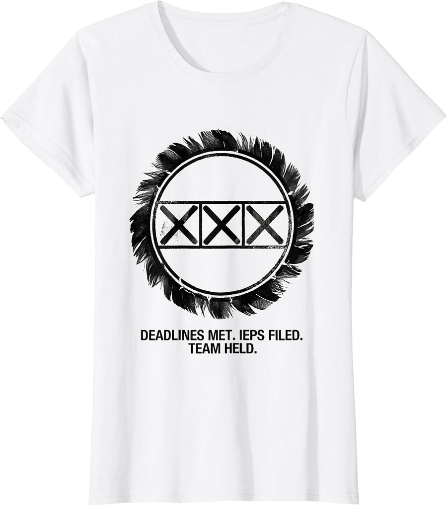 Women's Deadlines Met. IEPs Filed. Team Held Special Education T-Shirt - White