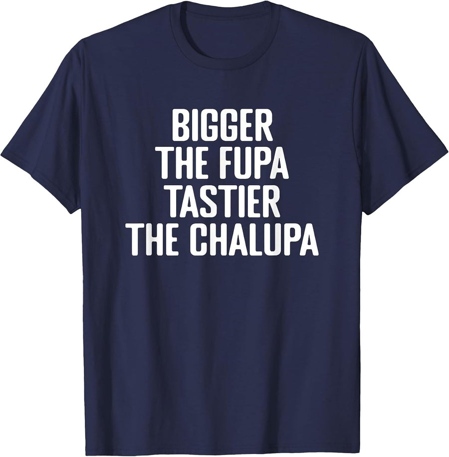 Bigger The FUPA Tastier The Chalupa Mexico T-Shirt - Navy Blue