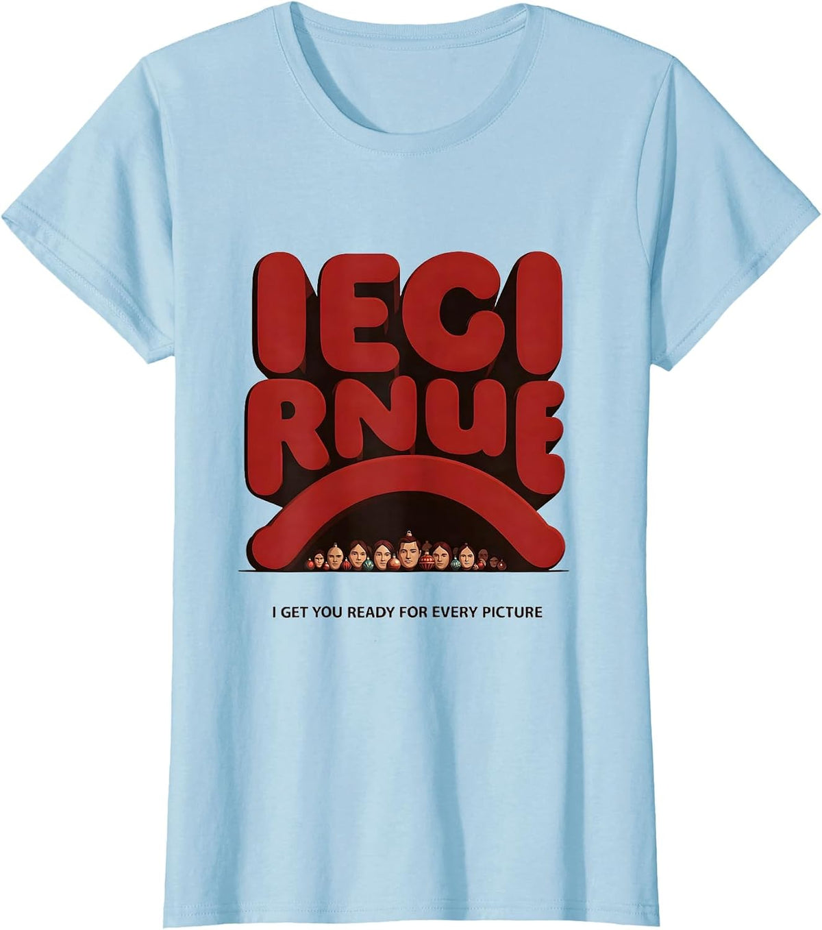 Women's I Get You Ready For Every Picture Funny Esthetician Skincare T-Shirt - Baby Blue
