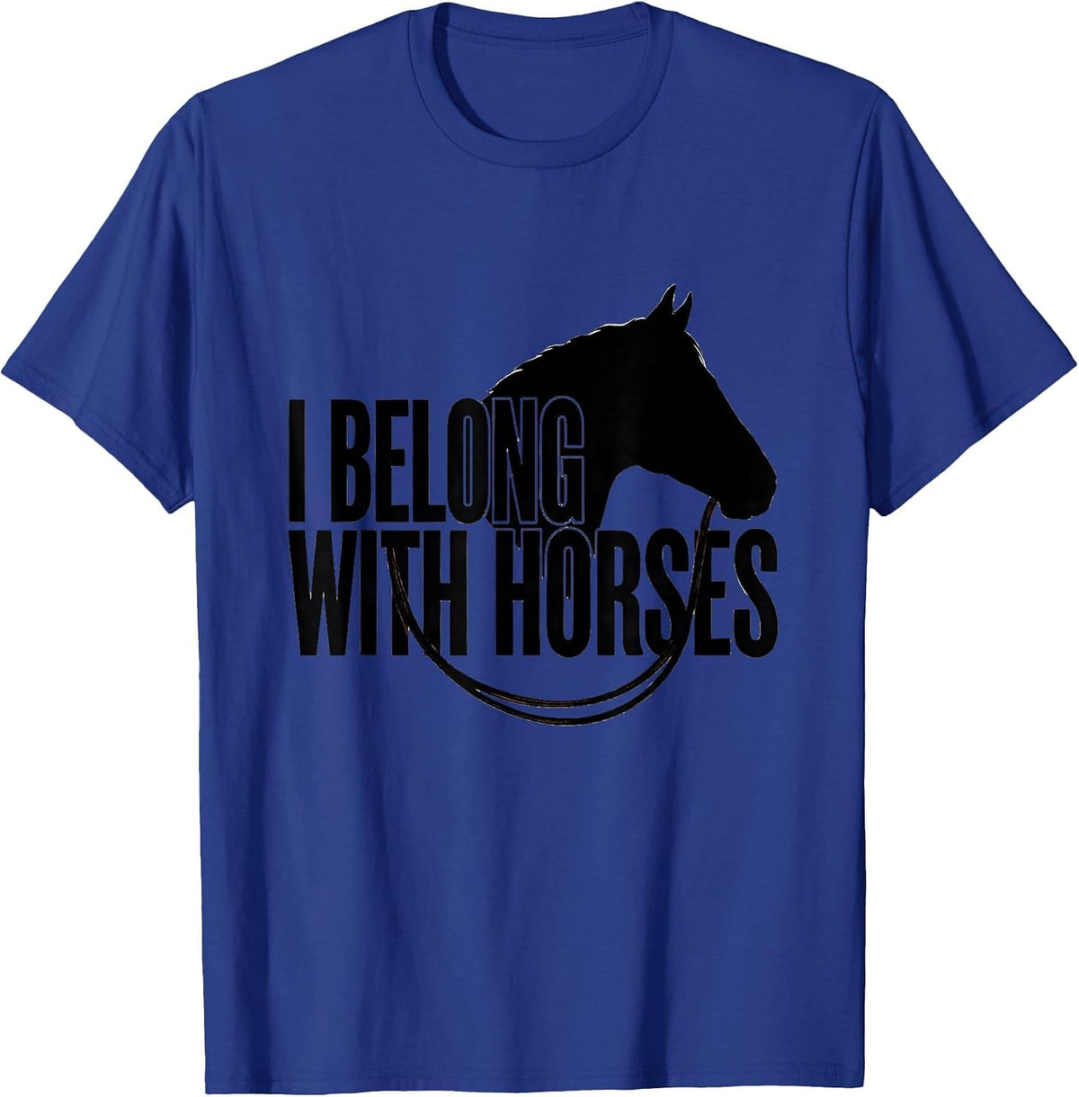 I Belong With Horses Funny Horse Lover Equestrian Humor T-Shirt - Royal Blue