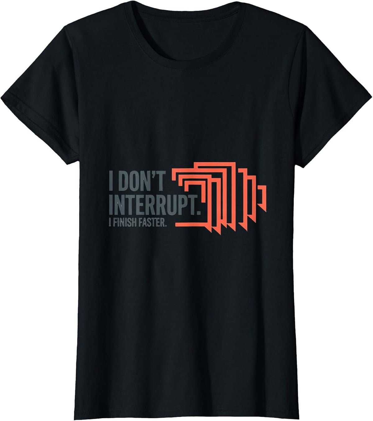 I Don't Interrupt I Finish Faster Funny Sarcastic Dry-Humor T-Shirt - Black