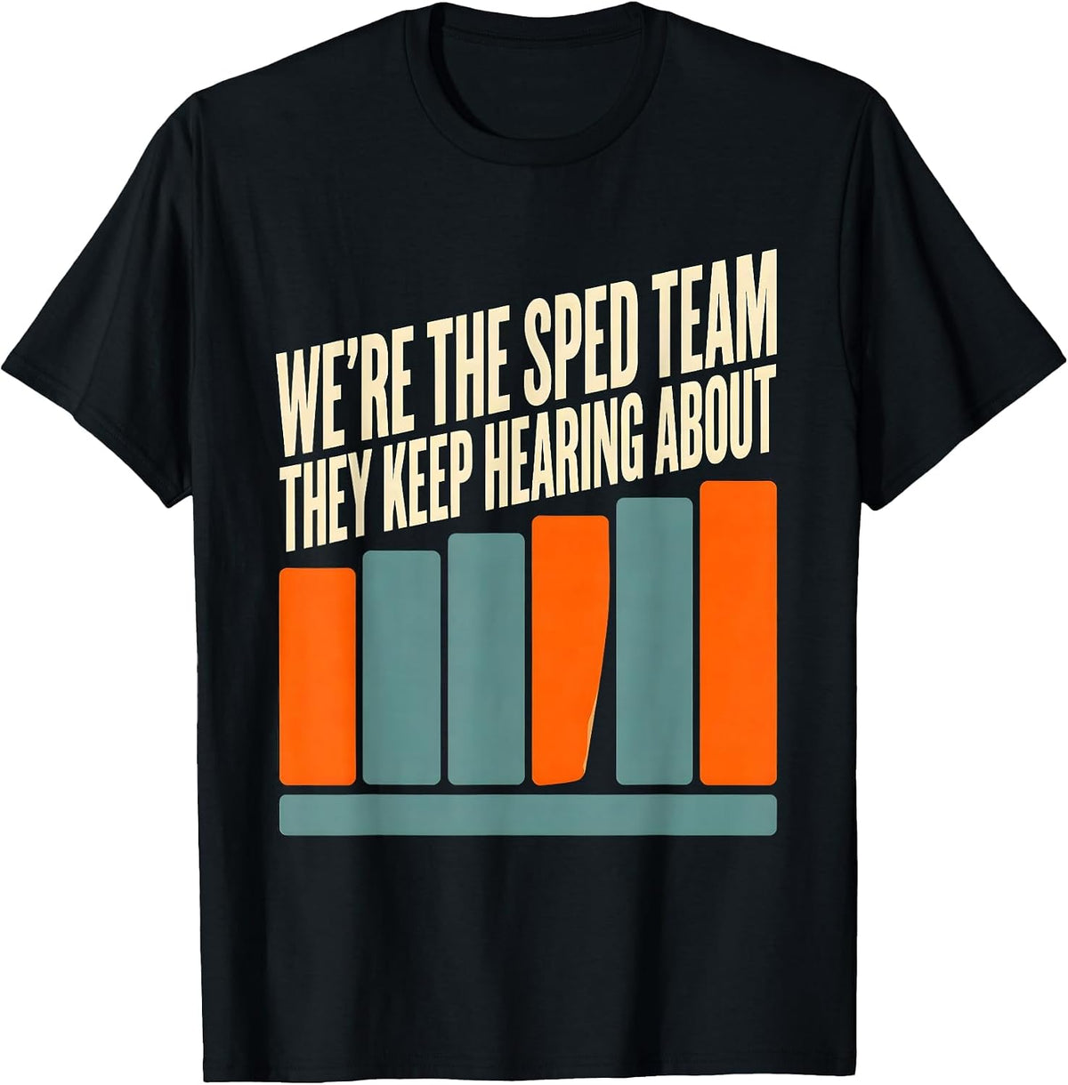 Men's We're The SPED Team They Keep Hearing About Teacher T-Shirt - Black
