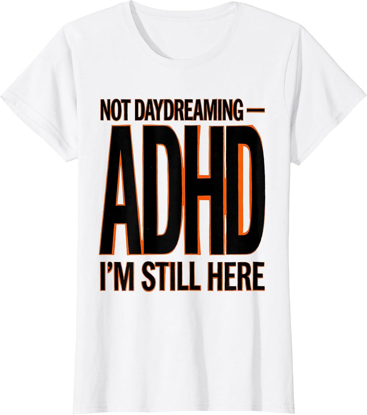 Not Daydreaming — ADHD I'm Still Here Funny Neurodiversity T-Shirt - White
