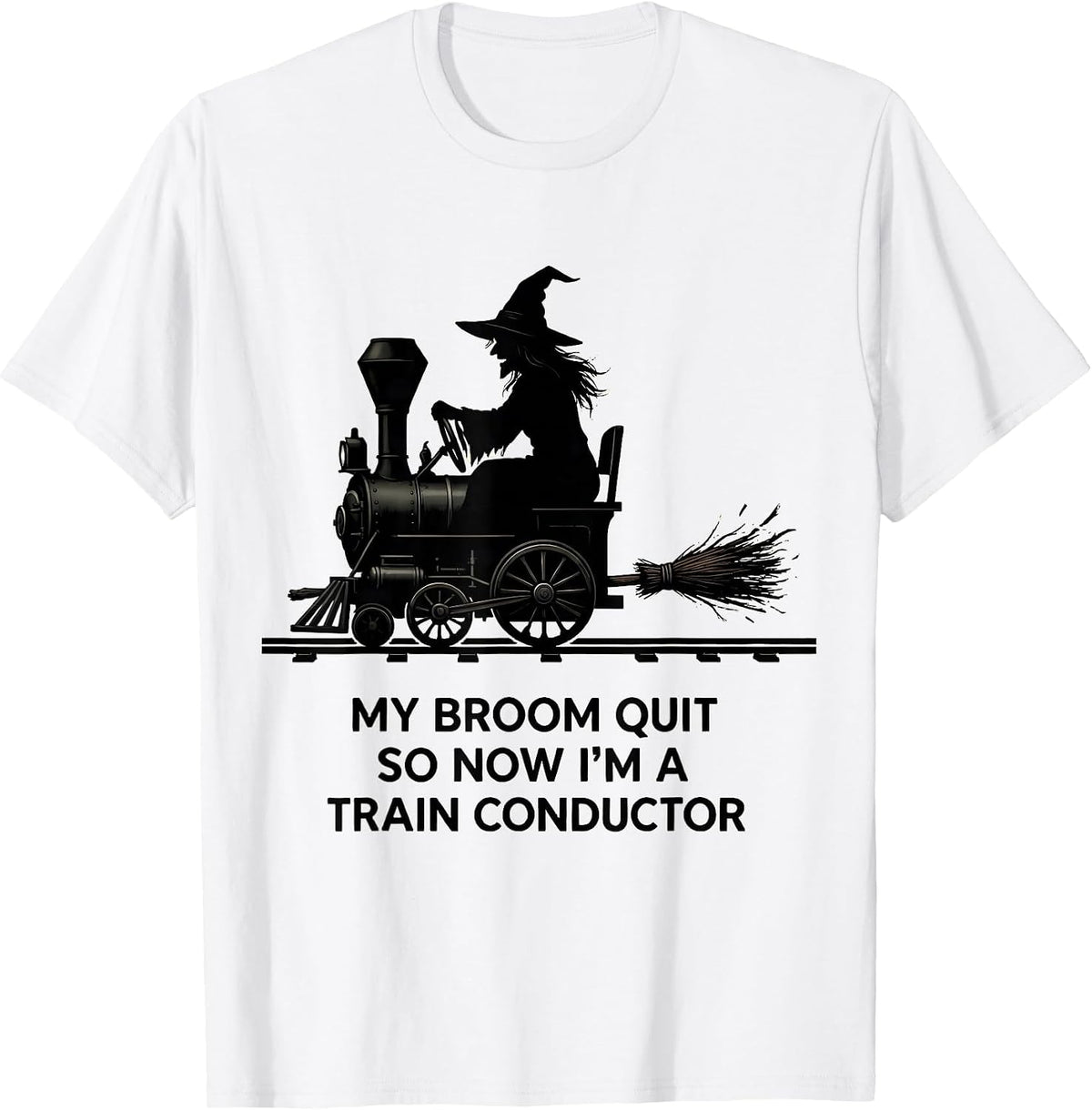 Men's My Broom Quit So Now I'm A Train Conductor Funny T-Shirt - White