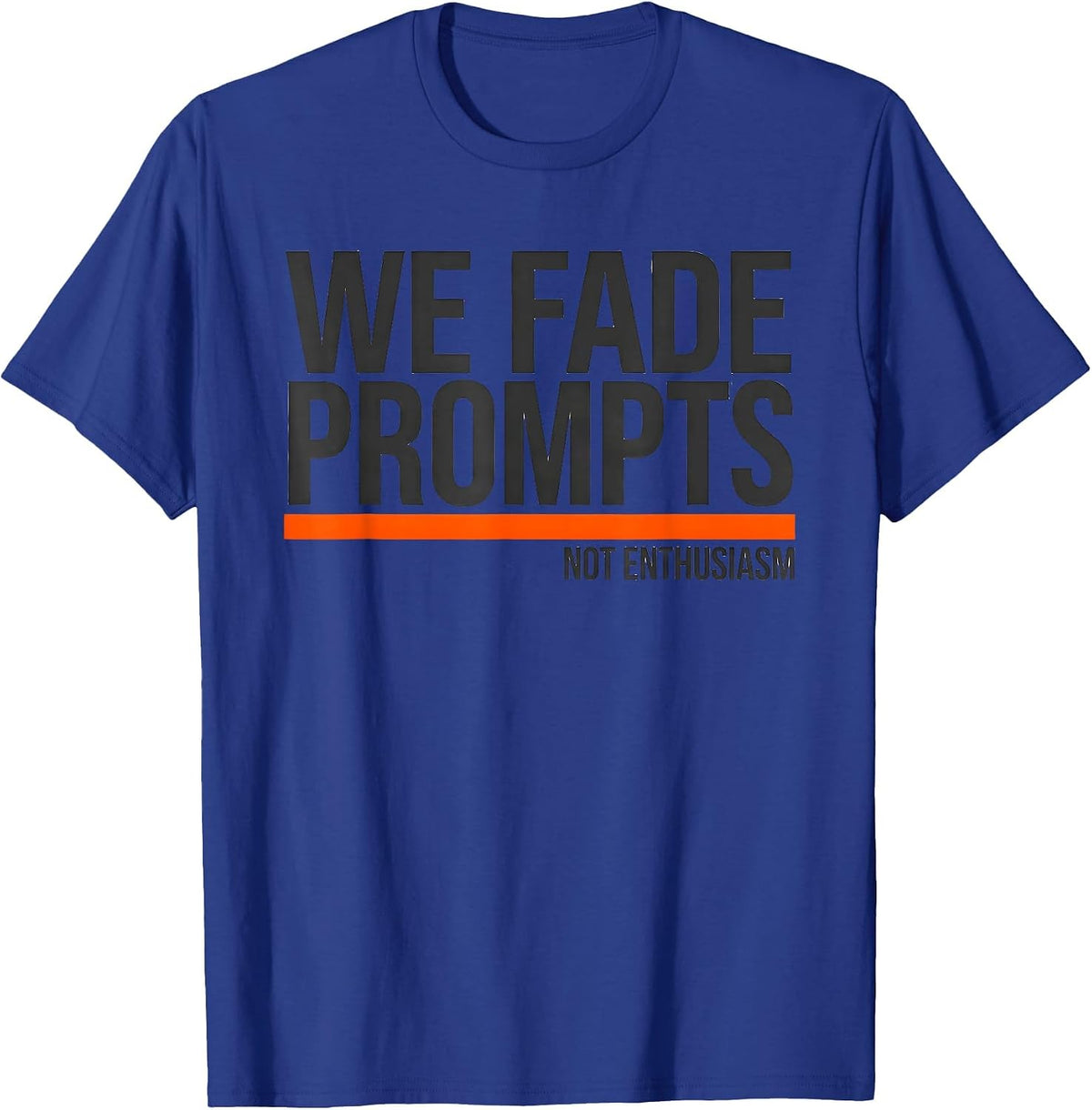 Men's We Fade Prompts Not Enthusiasm Funny Special Education T-Shirt - Royal Blue