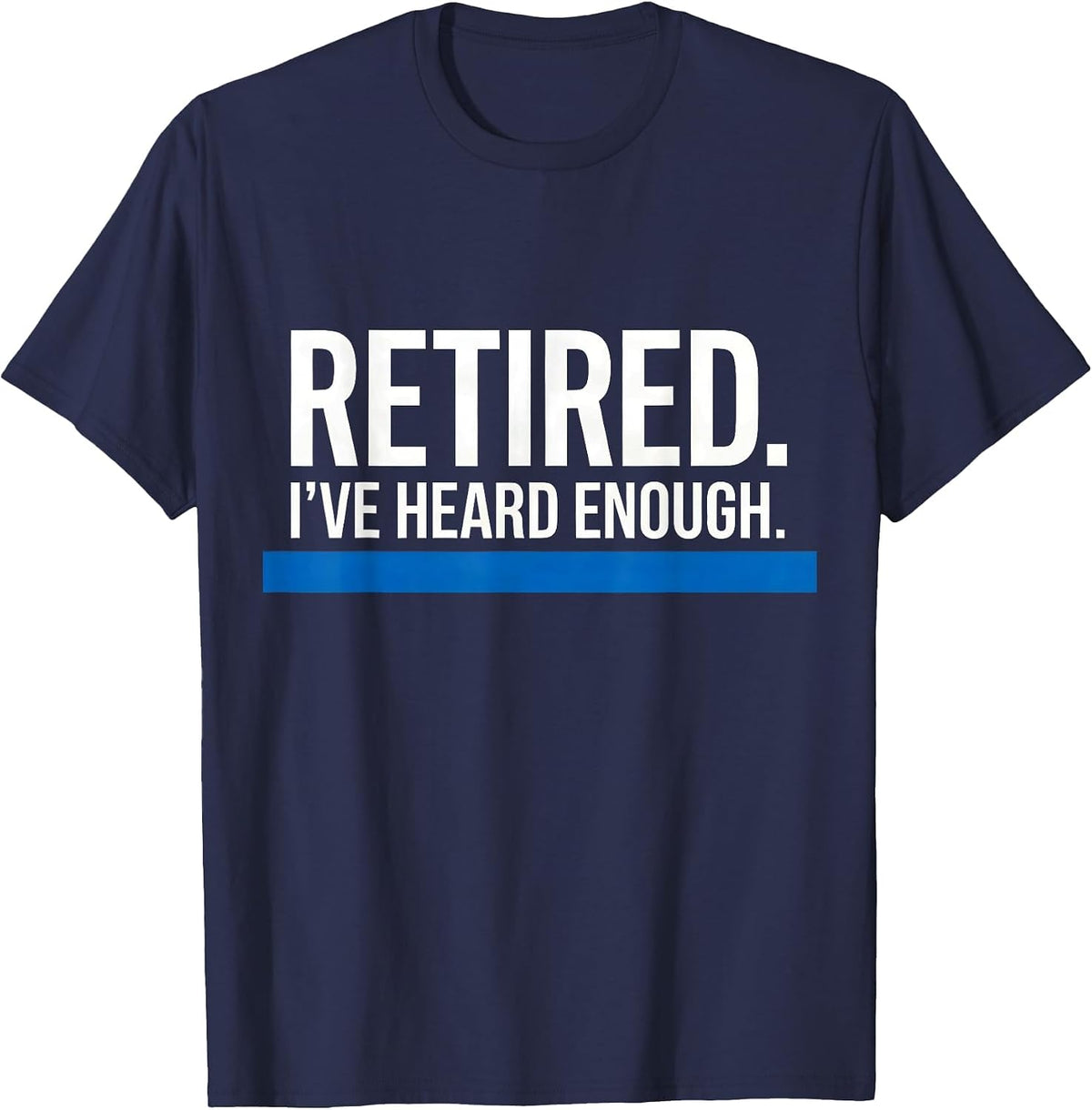 Retired I've Heard Enough Thin Blue Line Police Retirement T-Shirt - Navy Blue