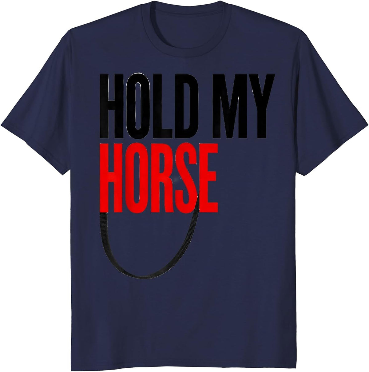 Hold My Horse Funny Horse Lover Humor Equestrian Gift T-Shirt - Navy Blue