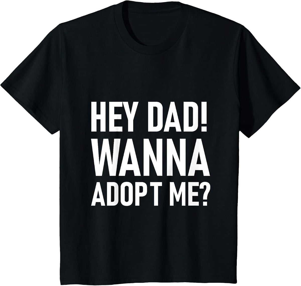 Suprise Your Step Daddy Fathers Day Hey DAD! Wanna Adopt ME? T-Shirt - Black