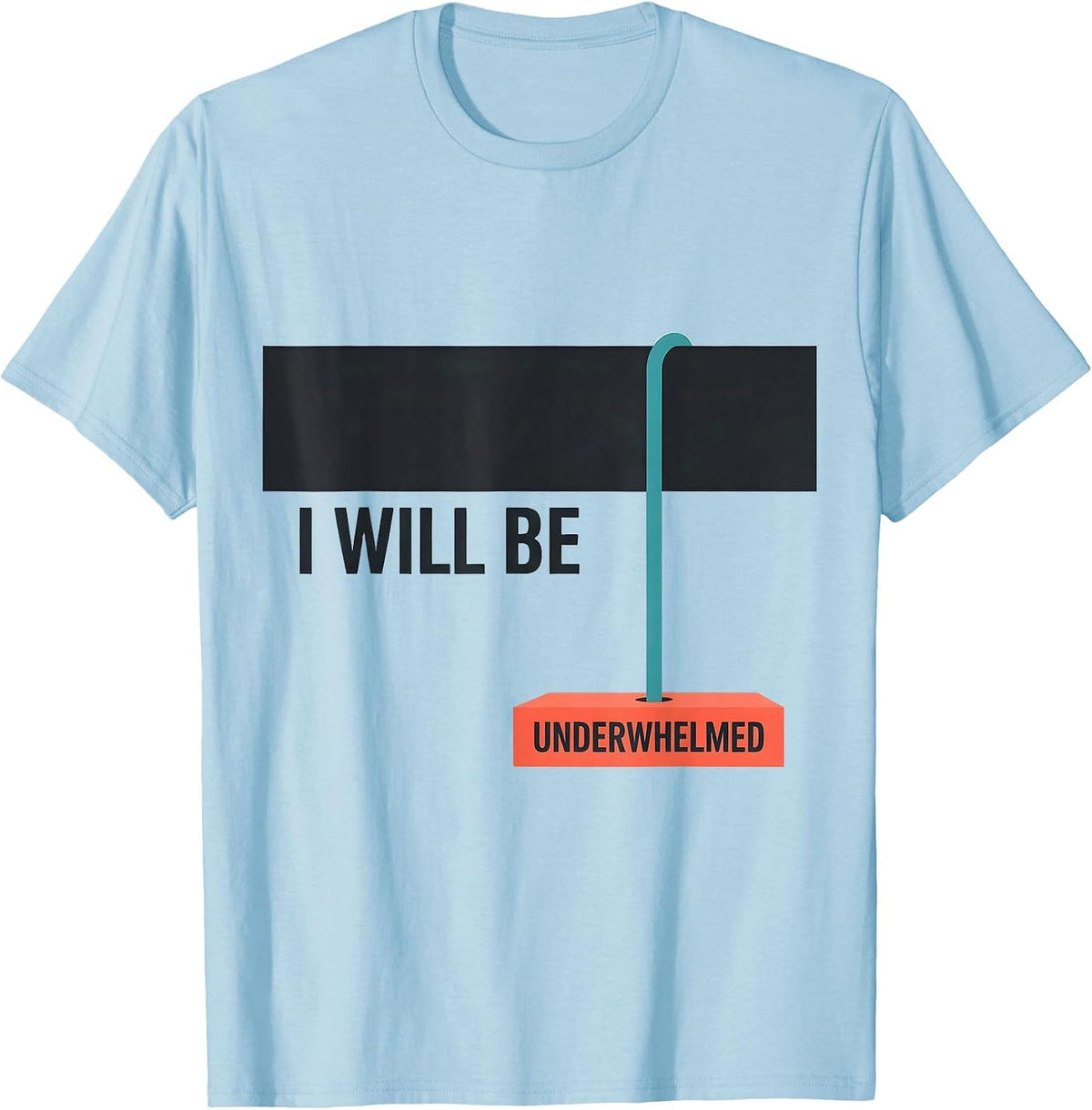 Men's I Will Be Underwhelmed Funny Sarcastic Deadpan Humor T-Shirt - Baby Blue