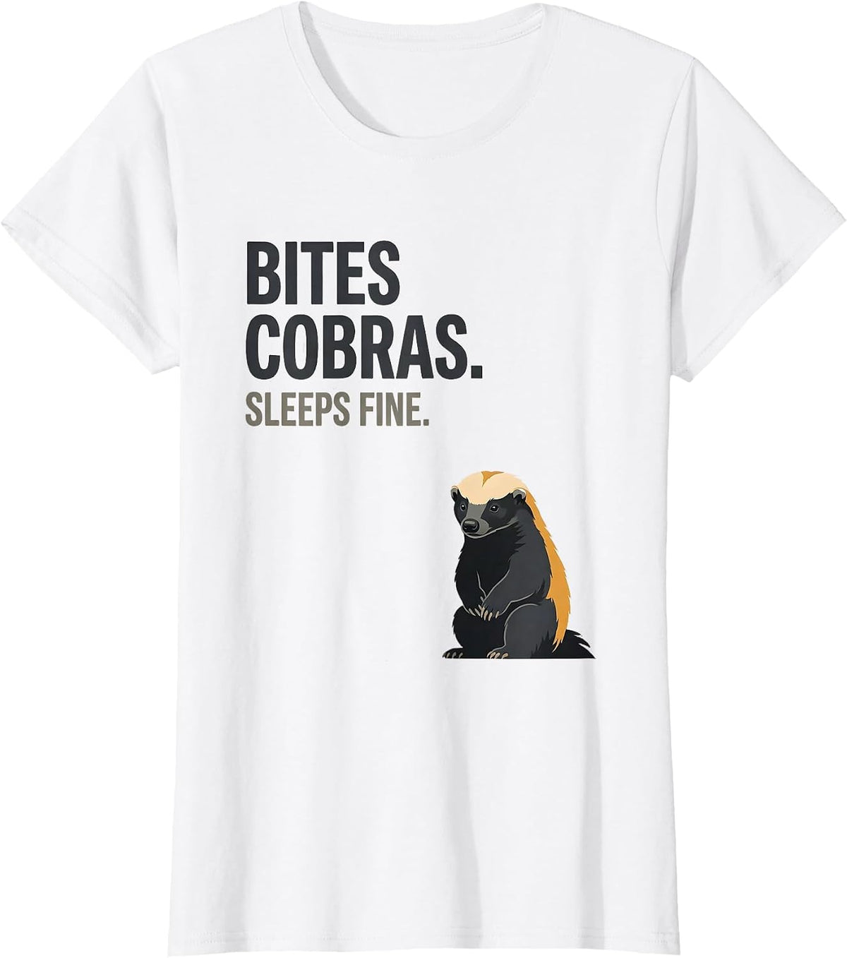 Bites Cobras Sleeps Fine Funny Honey Badger Wildlife Humor T-Shirt - White