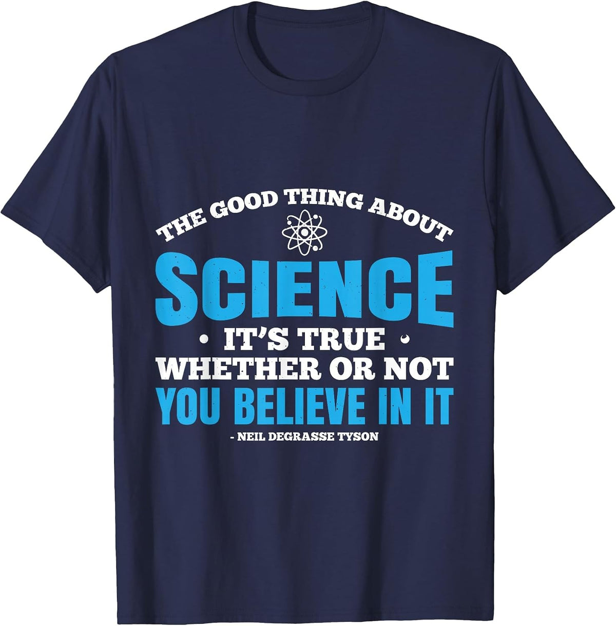 The Good Thing About Science is that Its True T-Shirt - Navy Blue