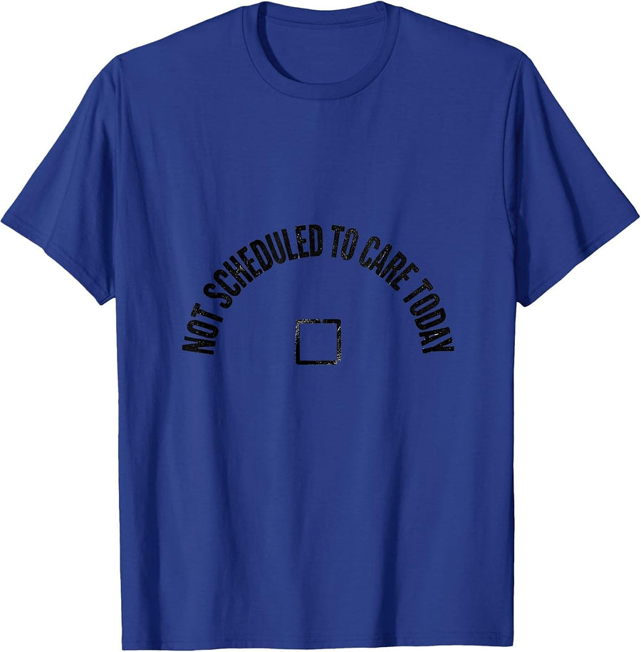 Not Scheduled To Care Today Funny Sarcastic Adult Humor T-Shirt - Royal Blue