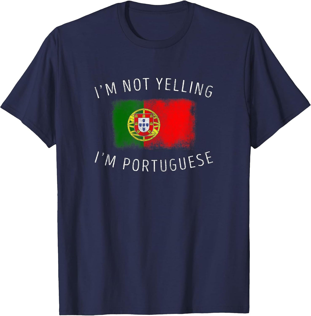 I'm Not Yelling, I'm Portuguese - Funny Portugal Pride T-Shirt - Navy Blue