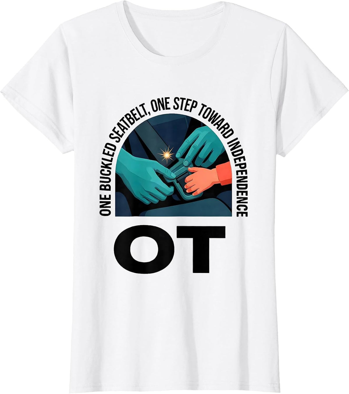 One Buckled Seatbelt, One Step Toward Independence — OT T-Shirt - White