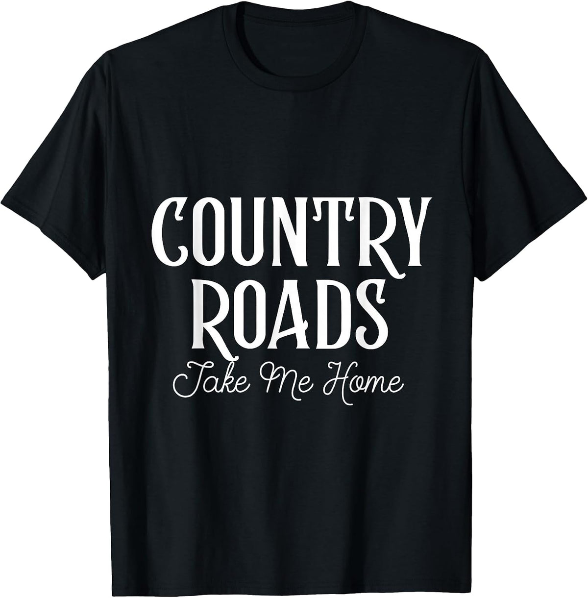 Country Roads Take Me Home - West Virginia American Classic T-Shirt - Black