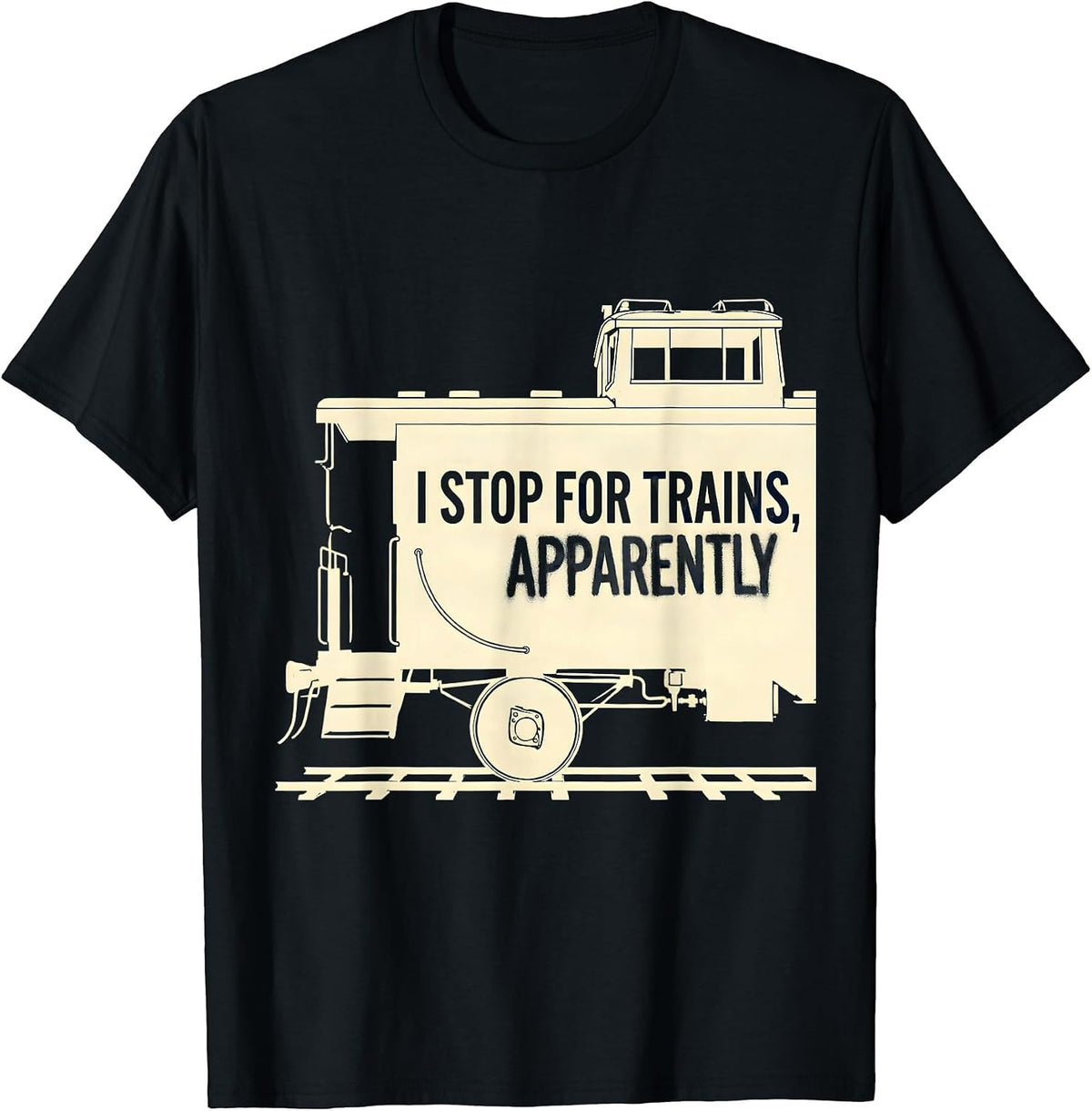 Men's I Stop For Trains, Apparently Funny Train Hobbyist Railroad T-Shirt - Black