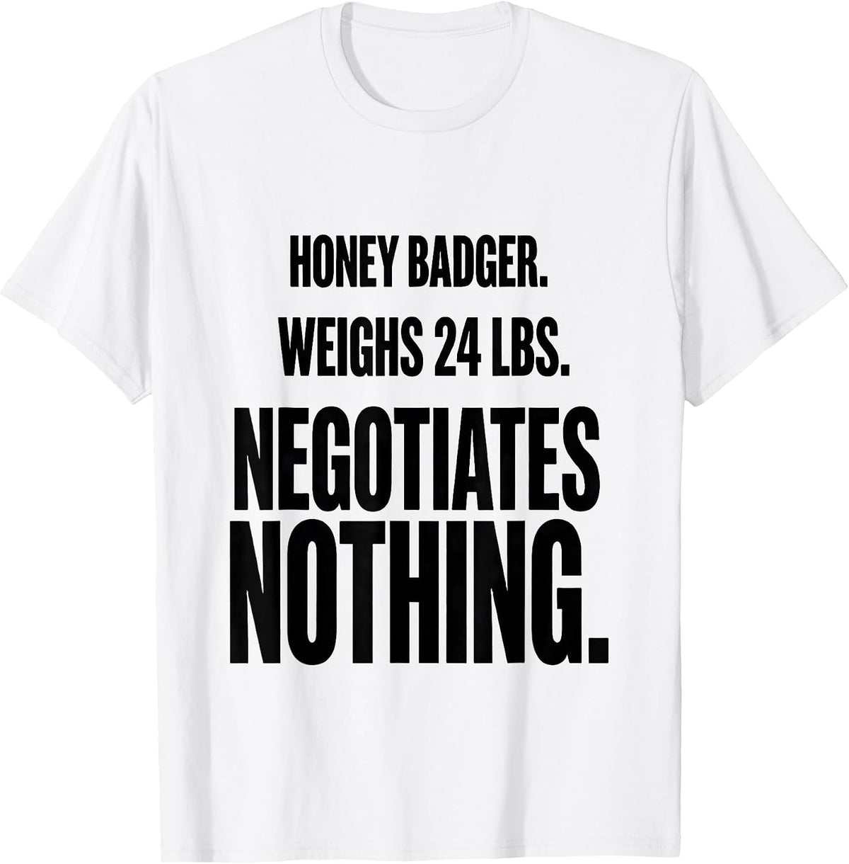 Men's Honey Badger. Weighs 24 Lbs. Negotiates Nothing Funny T-Shirt - White