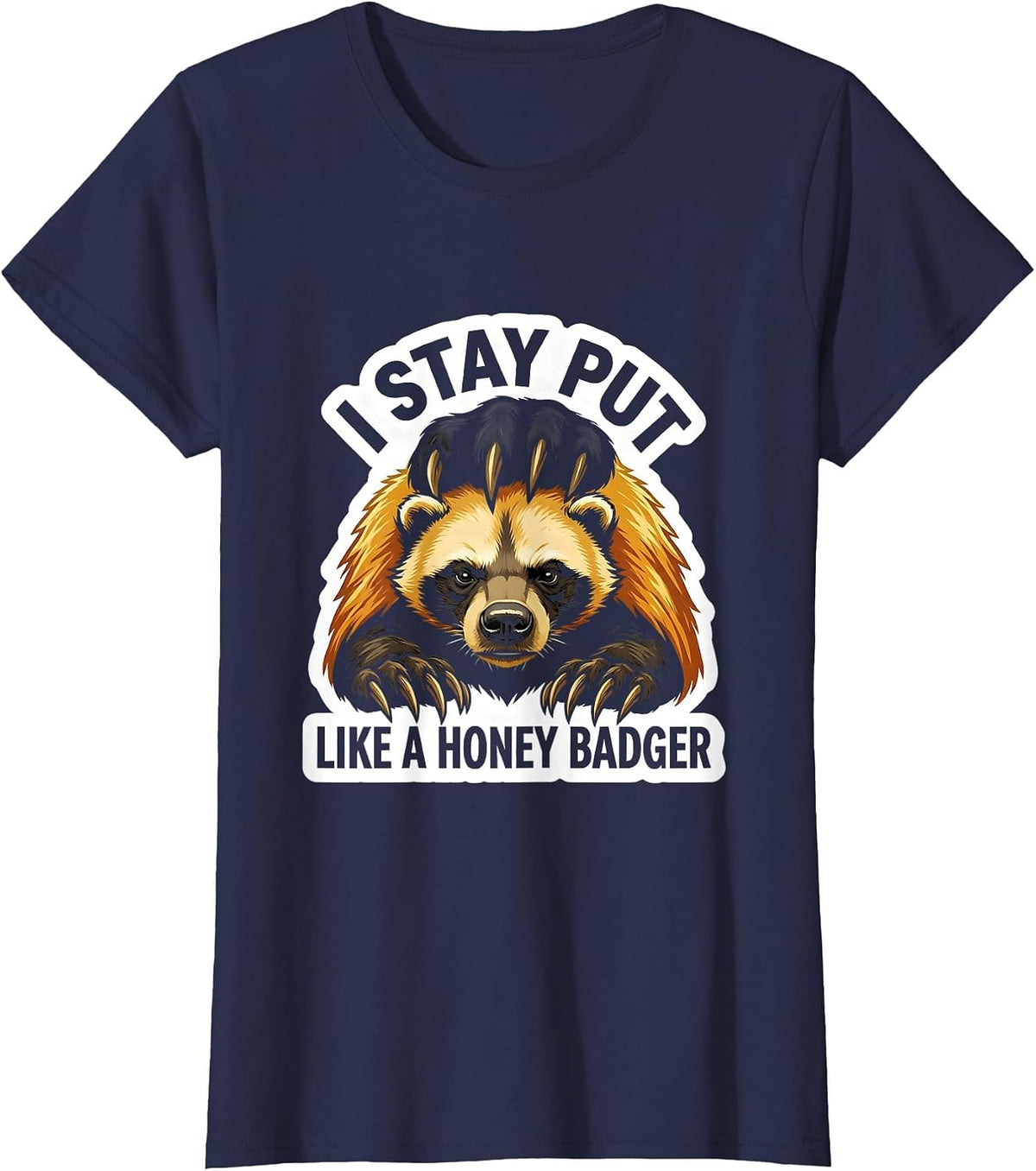Women's I Stay Put Like A Honey Badger Funny Honey Badger Meme T-Shirt - Navy Blue