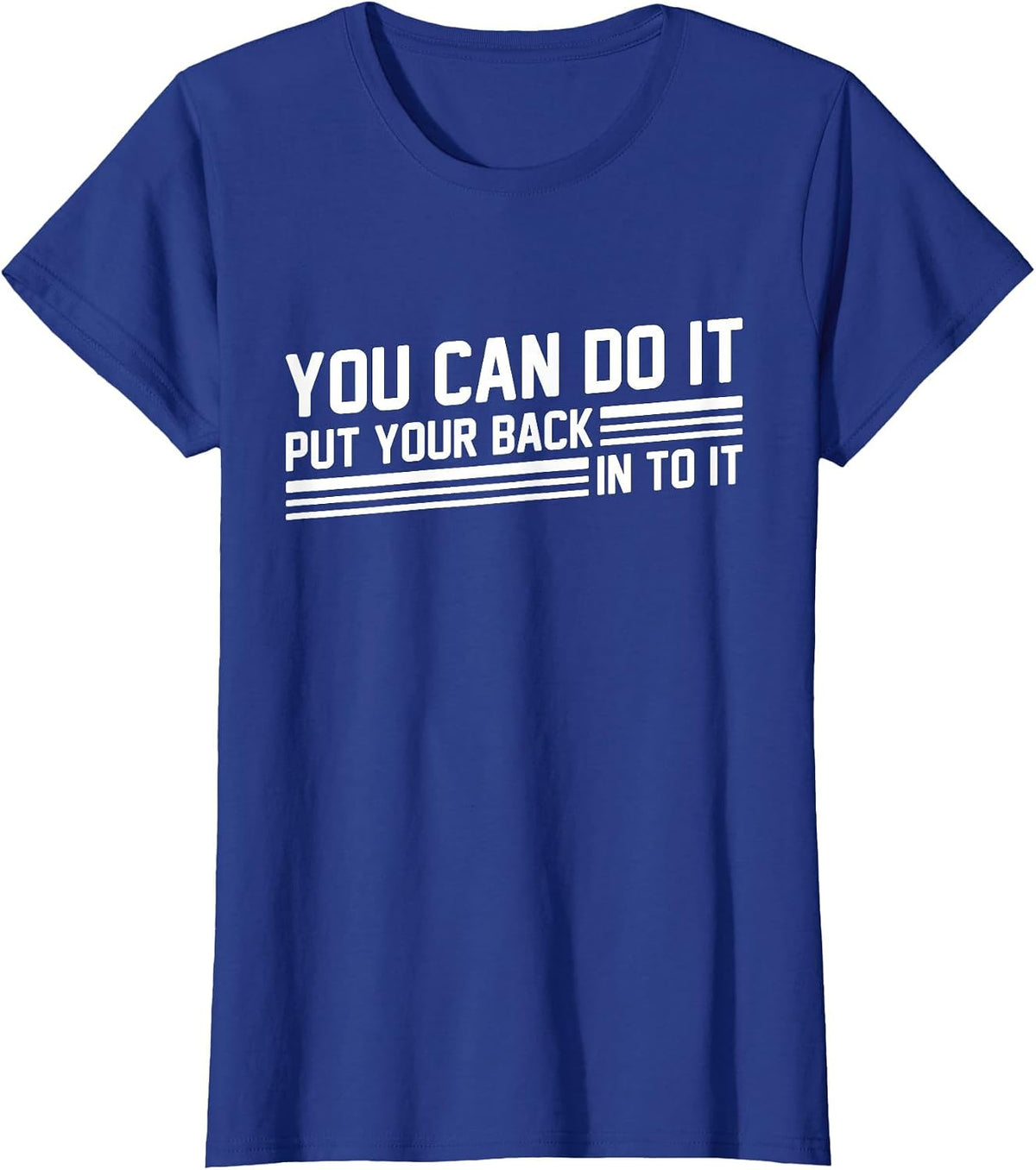You Can Do It Put Your Back Into It Funny Motivation Saying T-Shirt - Royal Blue