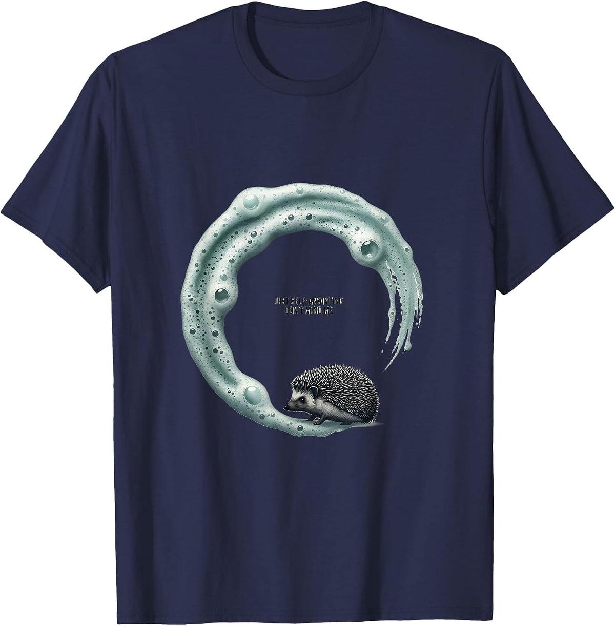 Just Self-Anointing Don't Mind Me Funny Hedgehog Lover T-Shirt - Navy Blue
