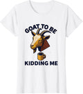 Women's Goat To Be Kidding Me Funny Goat Pun Meme Dad Joke Humor T-Shirt - White