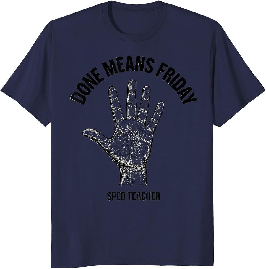 Done Means Friday SPED Teacher ASL Sign Language Awareness T-Shirt - Navy Blue