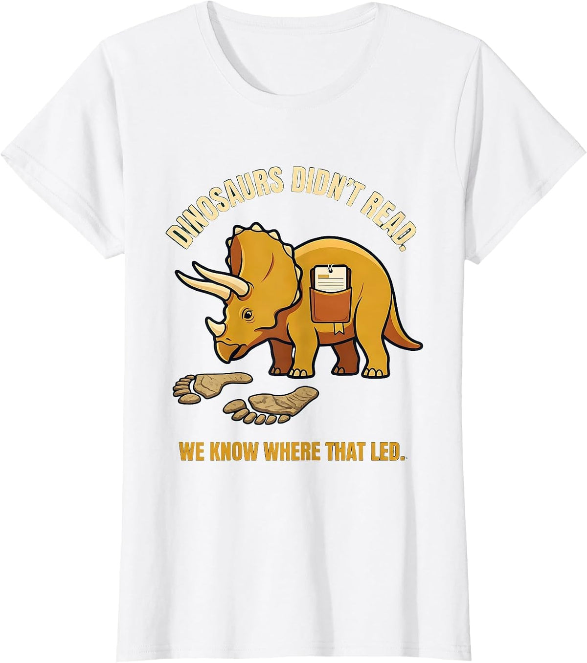 Dinosaurs Didn't Read We Know Where That Led Teacher T-Shirt - White