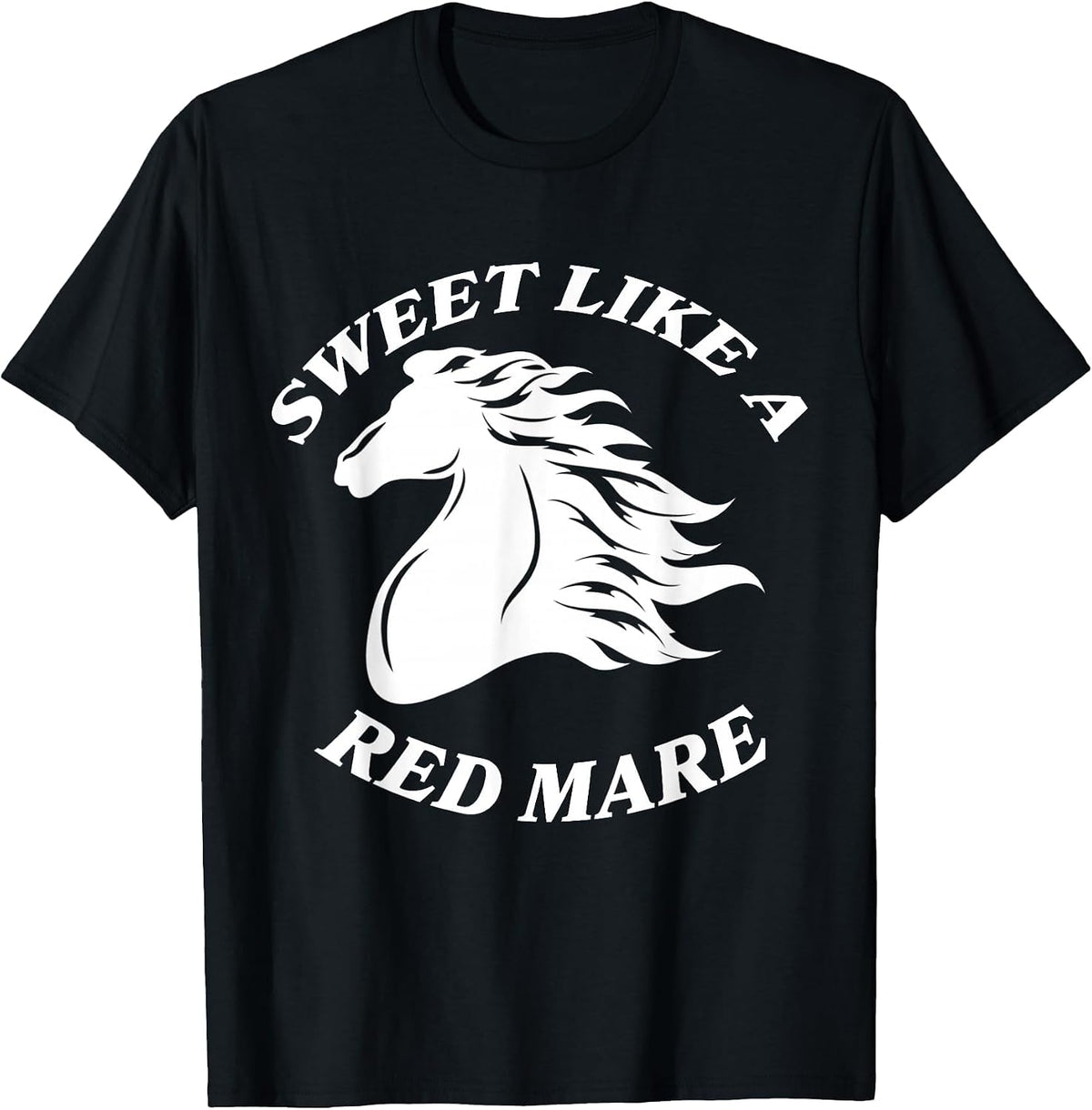 Sweet Like A Red Mare Funny Red Mare Horses Lover T-Shirt - Black