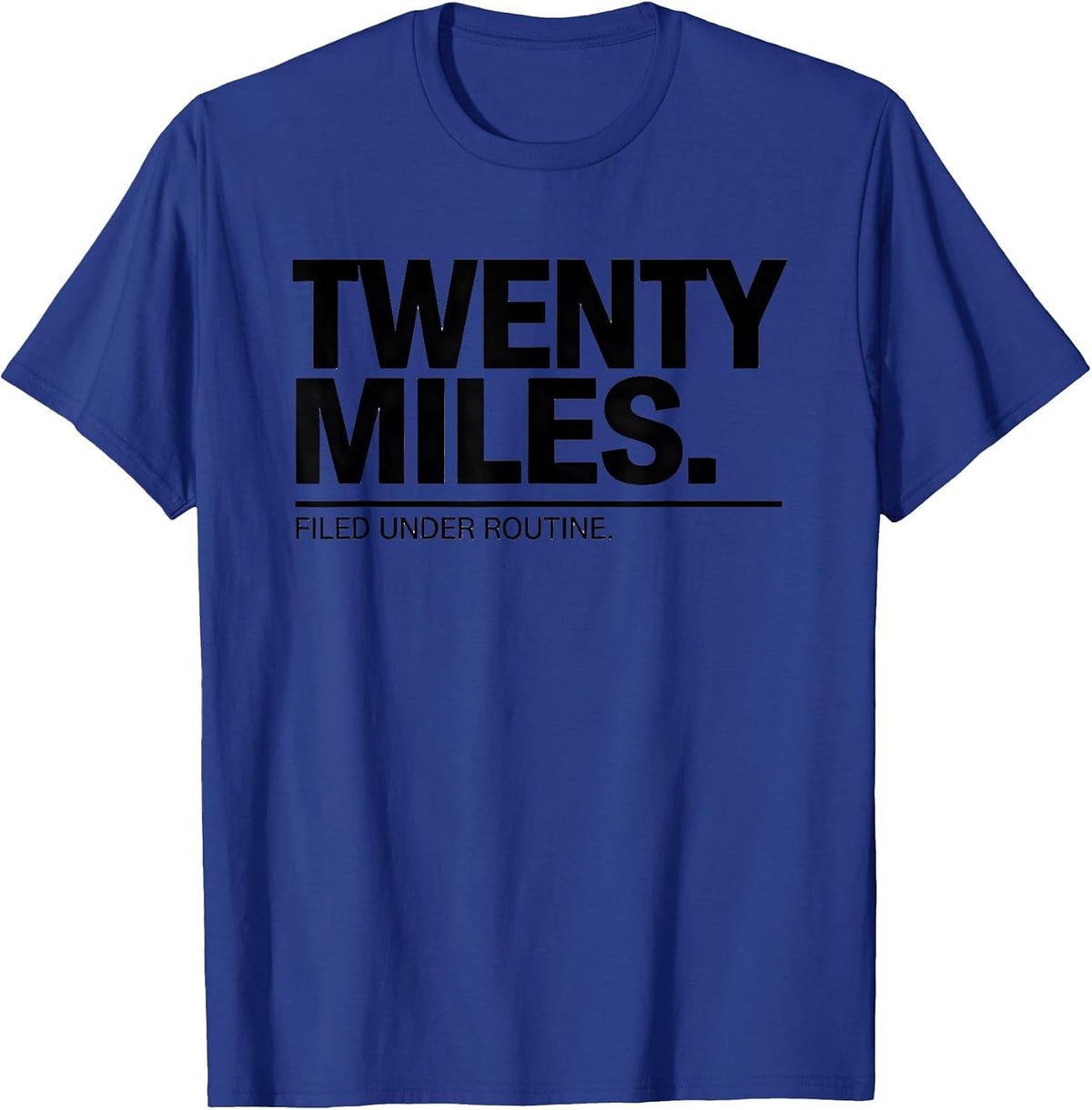 Twenty Miles Filed Under Routine Funny Runner Marathon Gift T-Shirt - Royal Blue