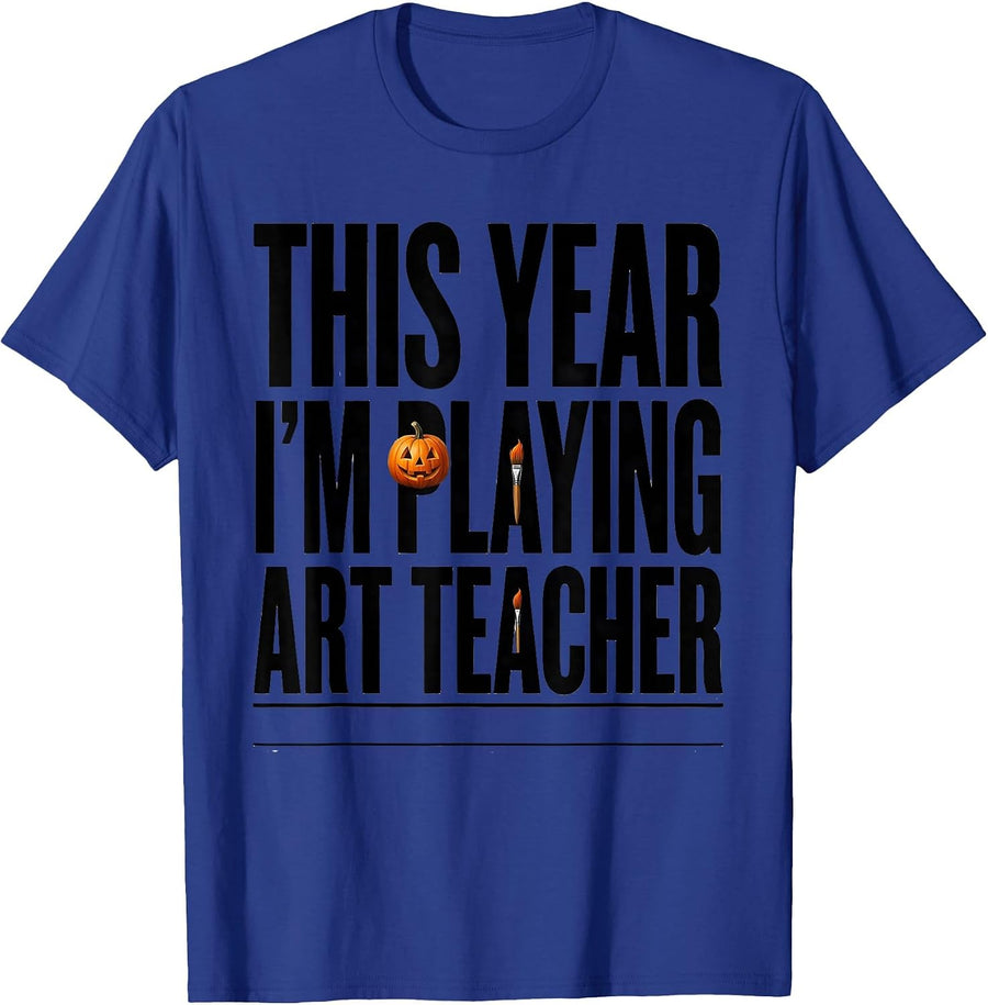 This Year I'm Playing Art Teacher Funny Art Teacher T-Shirt - Royal Blue