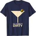I’ll Have It Dirty Editorial Conceptual Martini Lover Gift T-Shirt - Navy Blue