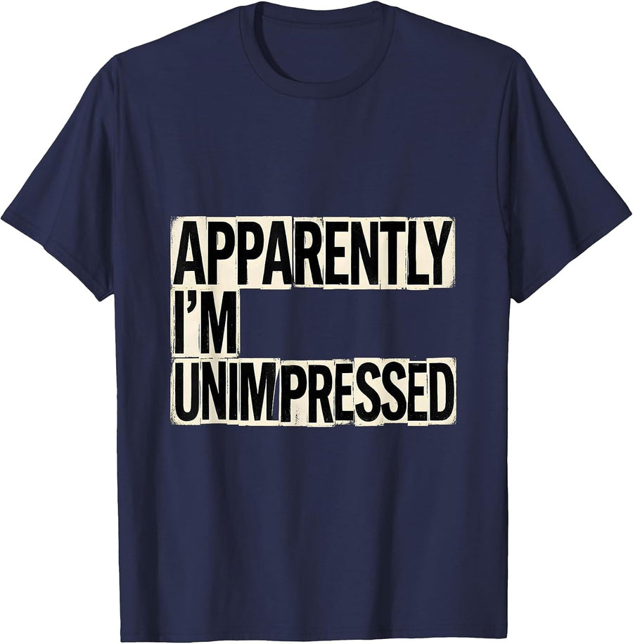 Apparently I'm Unimpressed Funny Sarcastic Adult Humor T-Shirt - Navy Blue