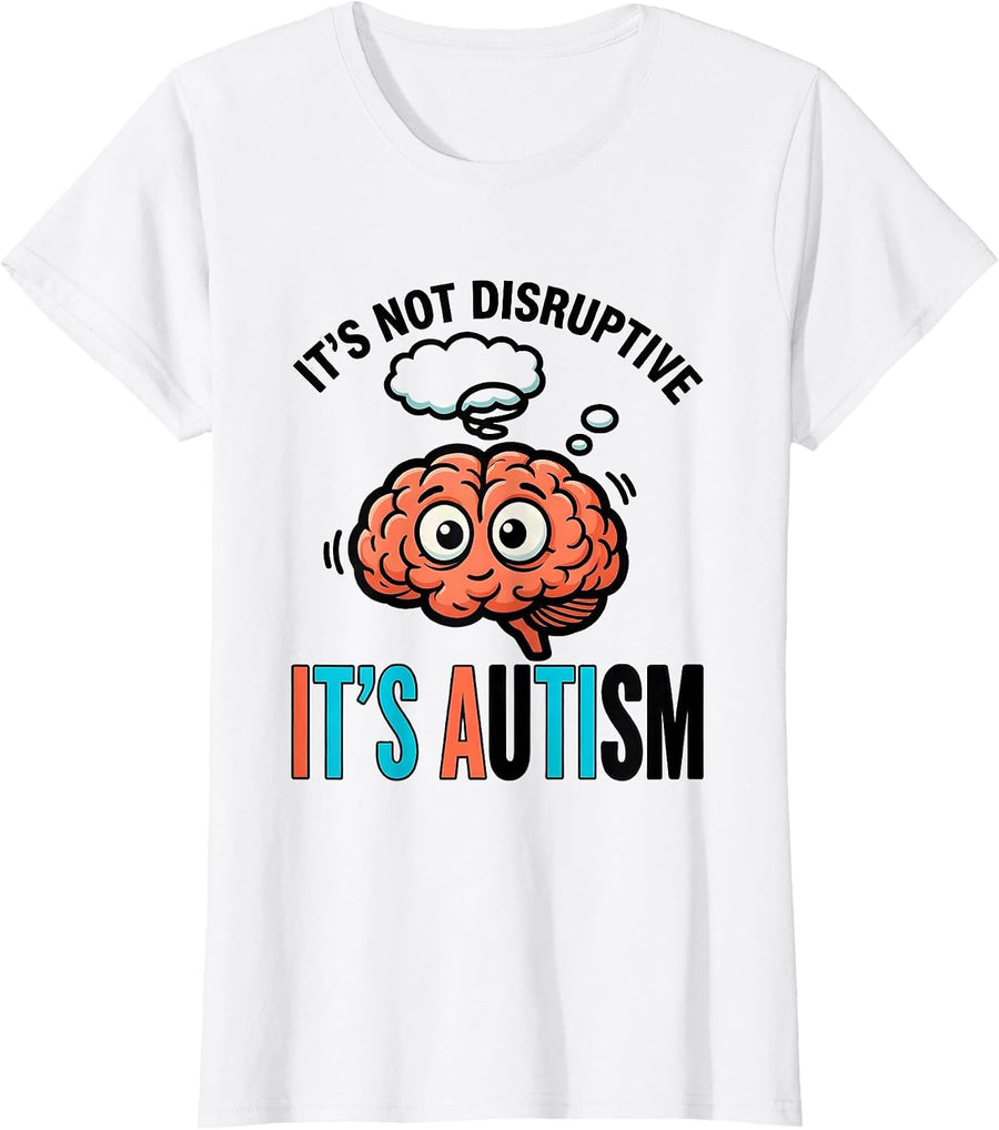 Women's It's Not Disruptive It's Autism Funny Neurodiversity T-Shirt - White