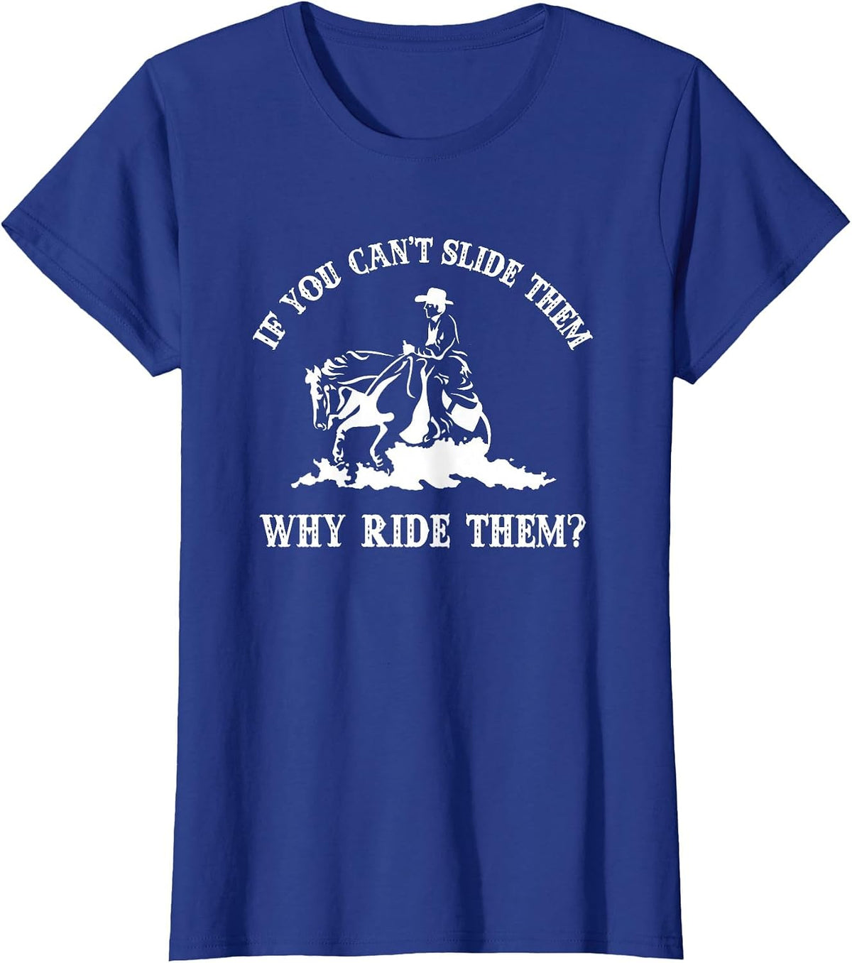 If You Can't Slide Them Why Ride Them Sliding Horse Lover T-Shirt - Royal Blue