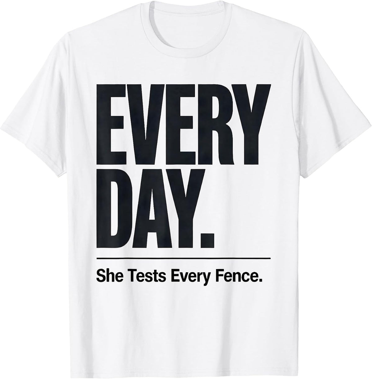 Men's She Tests Every Fence Every Day Funny Goat Lover Farm Animal T-Shirt - White