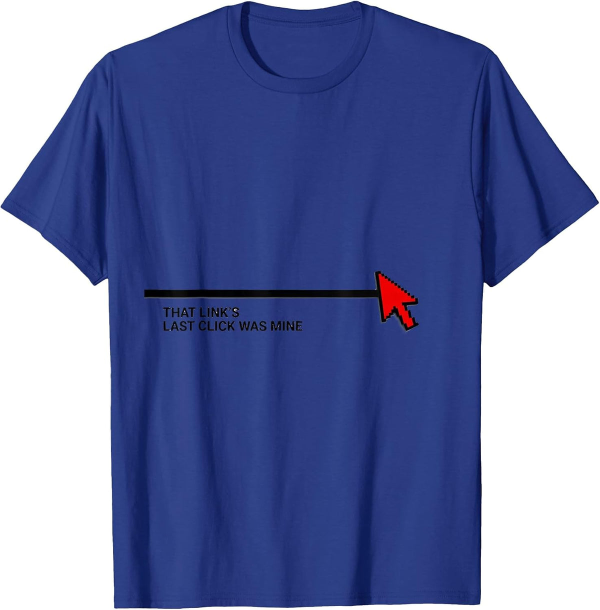 That Link's Last Click Was Mine Funny Cybersecurity IT T-Shirt - Royal Blue
