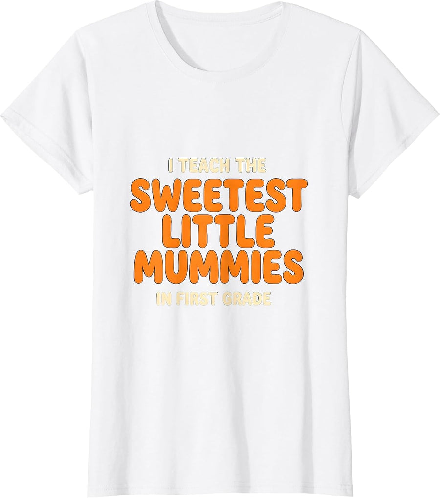 Women's I Teach The Sweetest Little Mummies In First Grade Cute T-Shirt - White