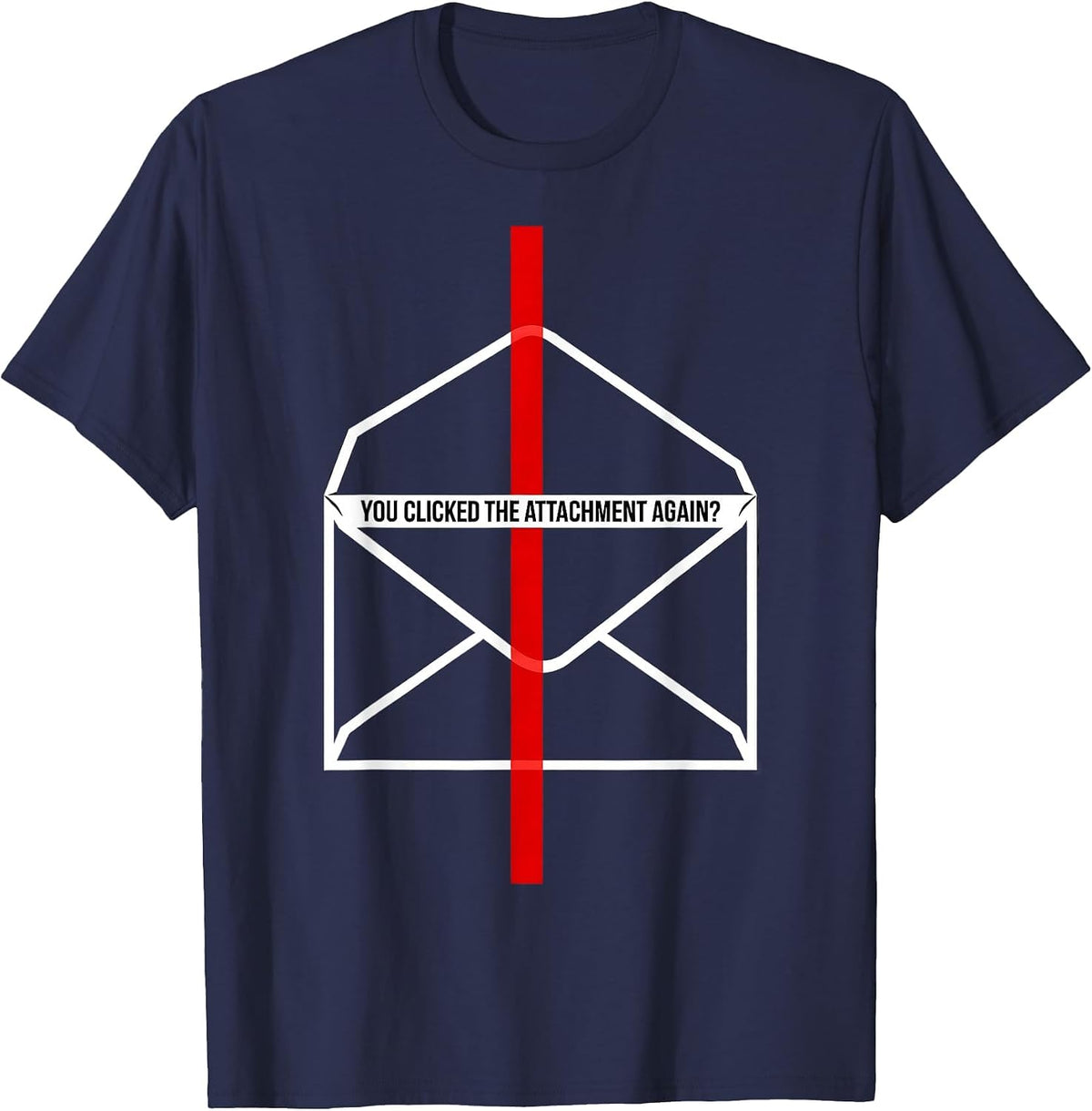 Men's You Clicked The Attachment Again? Funny Cybersecurity IT T-Shirt - Navy Blue