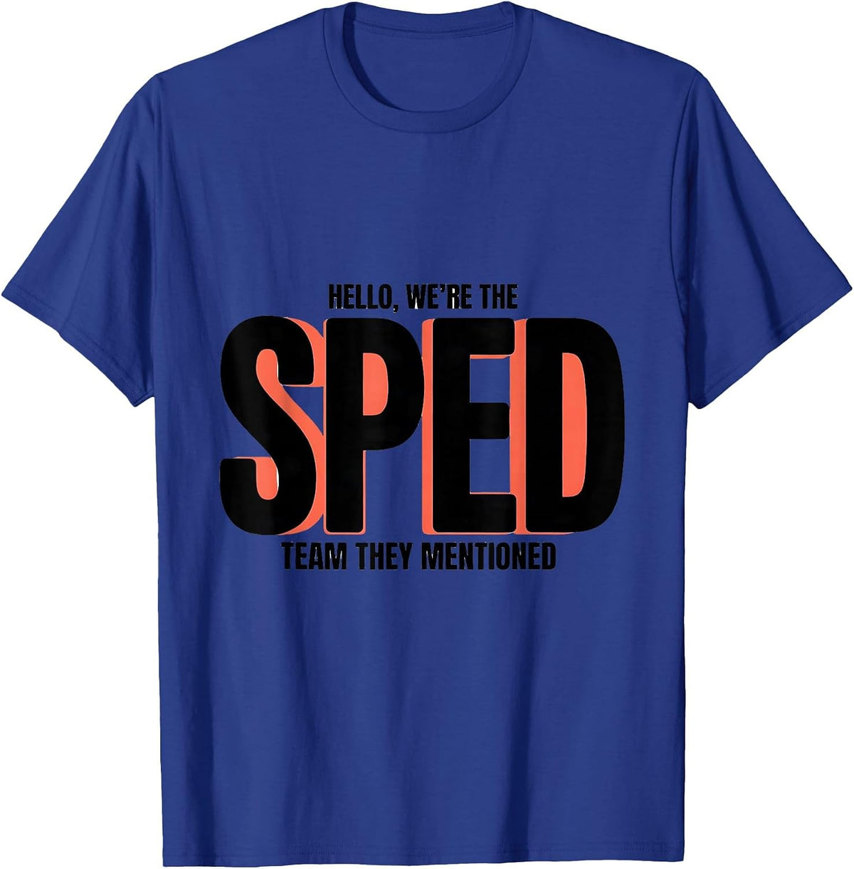 Hello, We're The SPED Team They Mentioned Teacher T-Shirt - Royal Blue