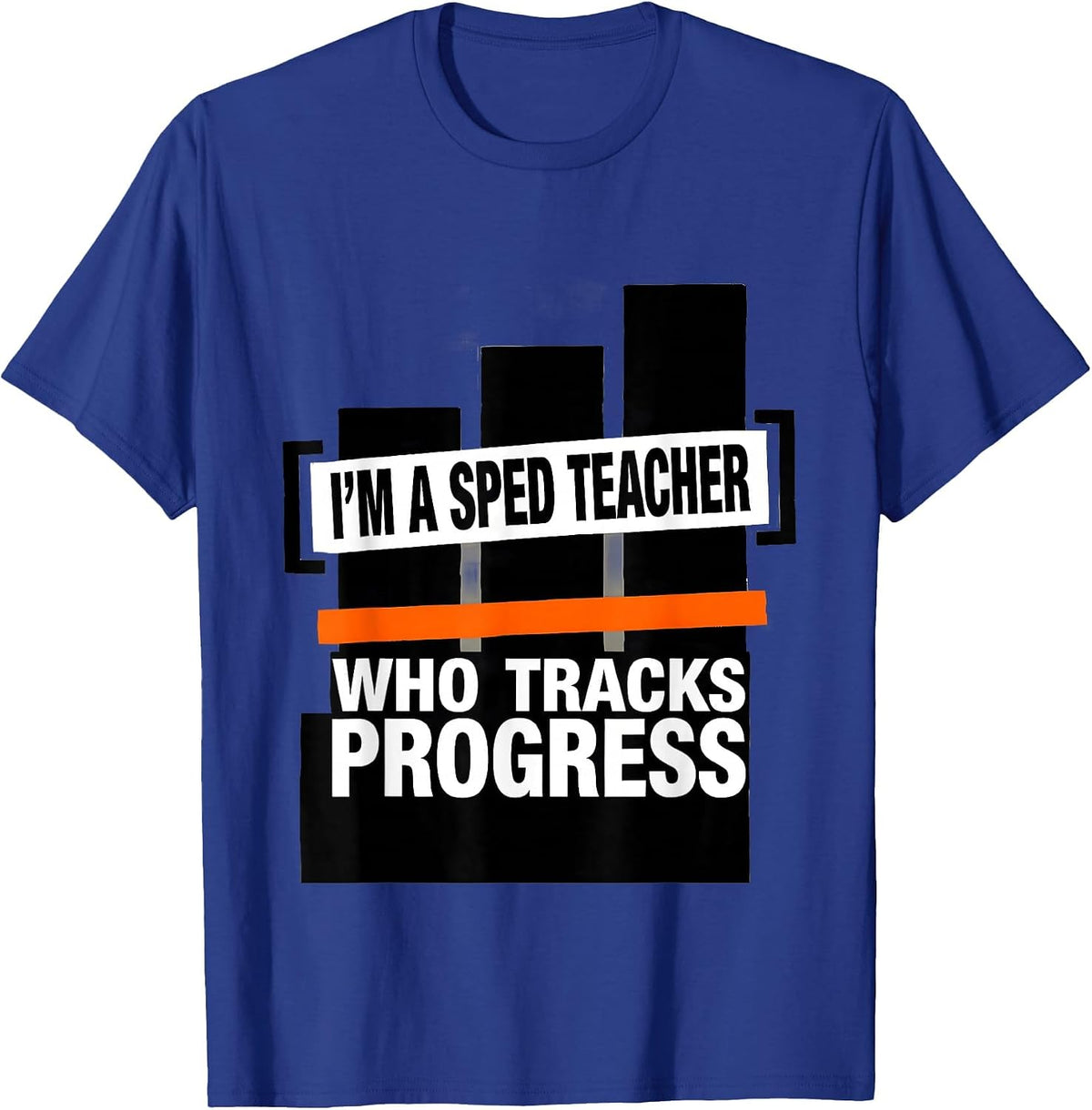 I'm A SPED Teacher Who Tracks Progress Funny Special T-Shirt - Royal Blue