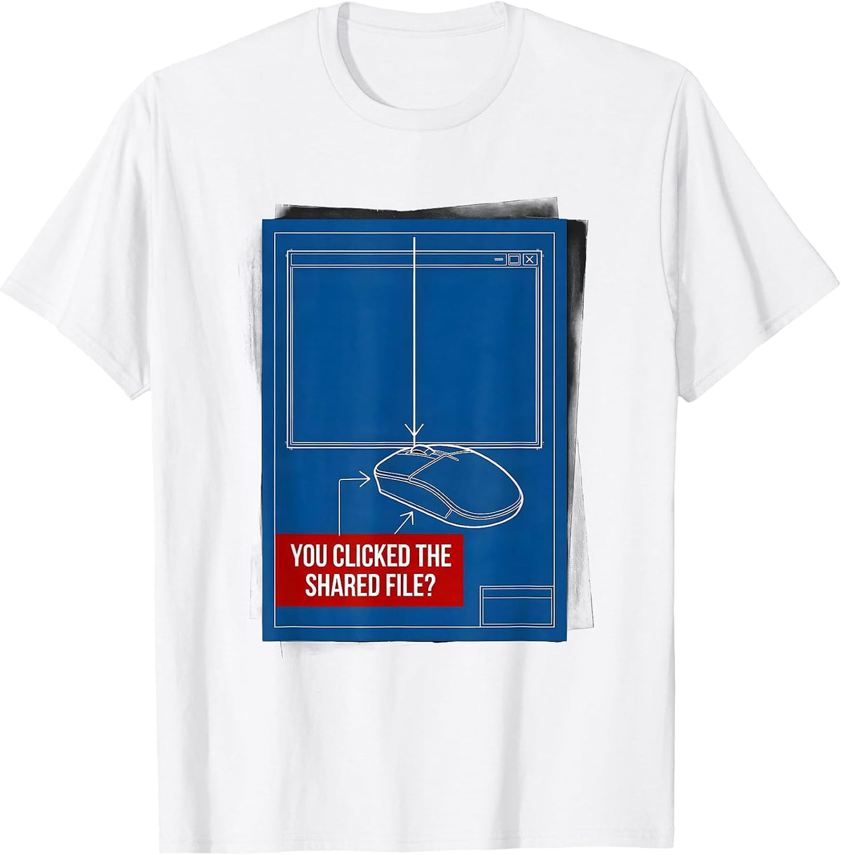 Men's You Clicked The Shared File? Sarcastic Cybersecurity IT T-Shirt - White