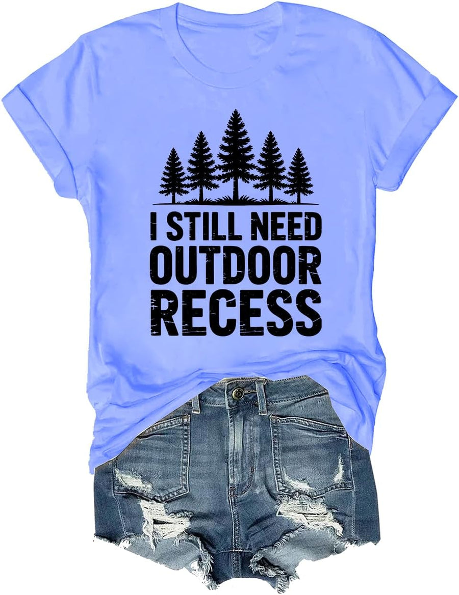 I Still Need Outdoor Recess Shirt for Women Men Funny Teacher Life Graphic Tees Short Sleeve Tops - Crewneck Carolina Blue