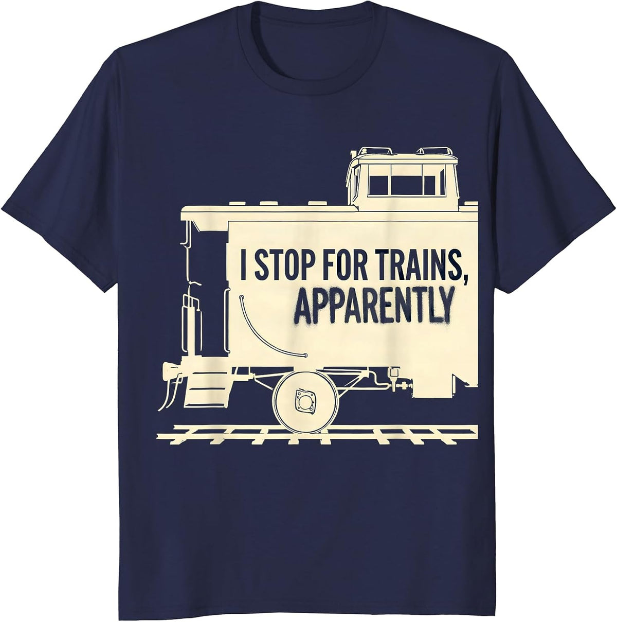 Men's I Stop For Trains, Apparently Funny Train Hobbyist Railroad T-Shirt - Navy Blue