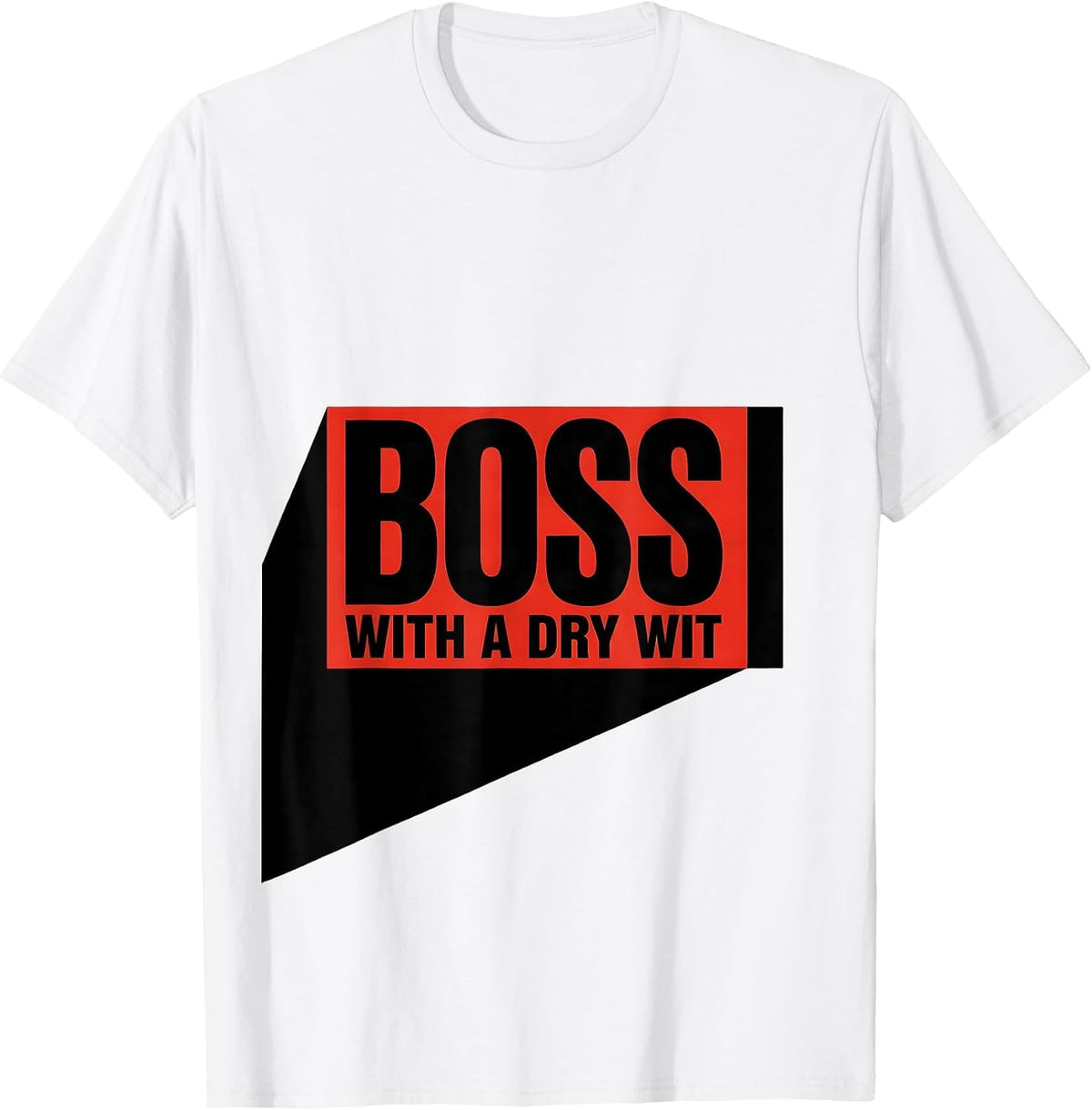 Men's Boss With A Dry Wit Sassy Girl Boss Empowerment Humor T-Shirt - White