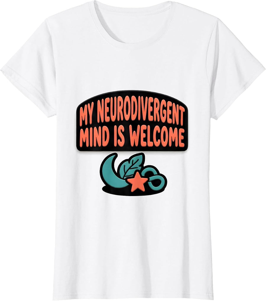 Women's My Neurodivergent Mind Is Welcome Funny Neurodiversity T-Shirt - White