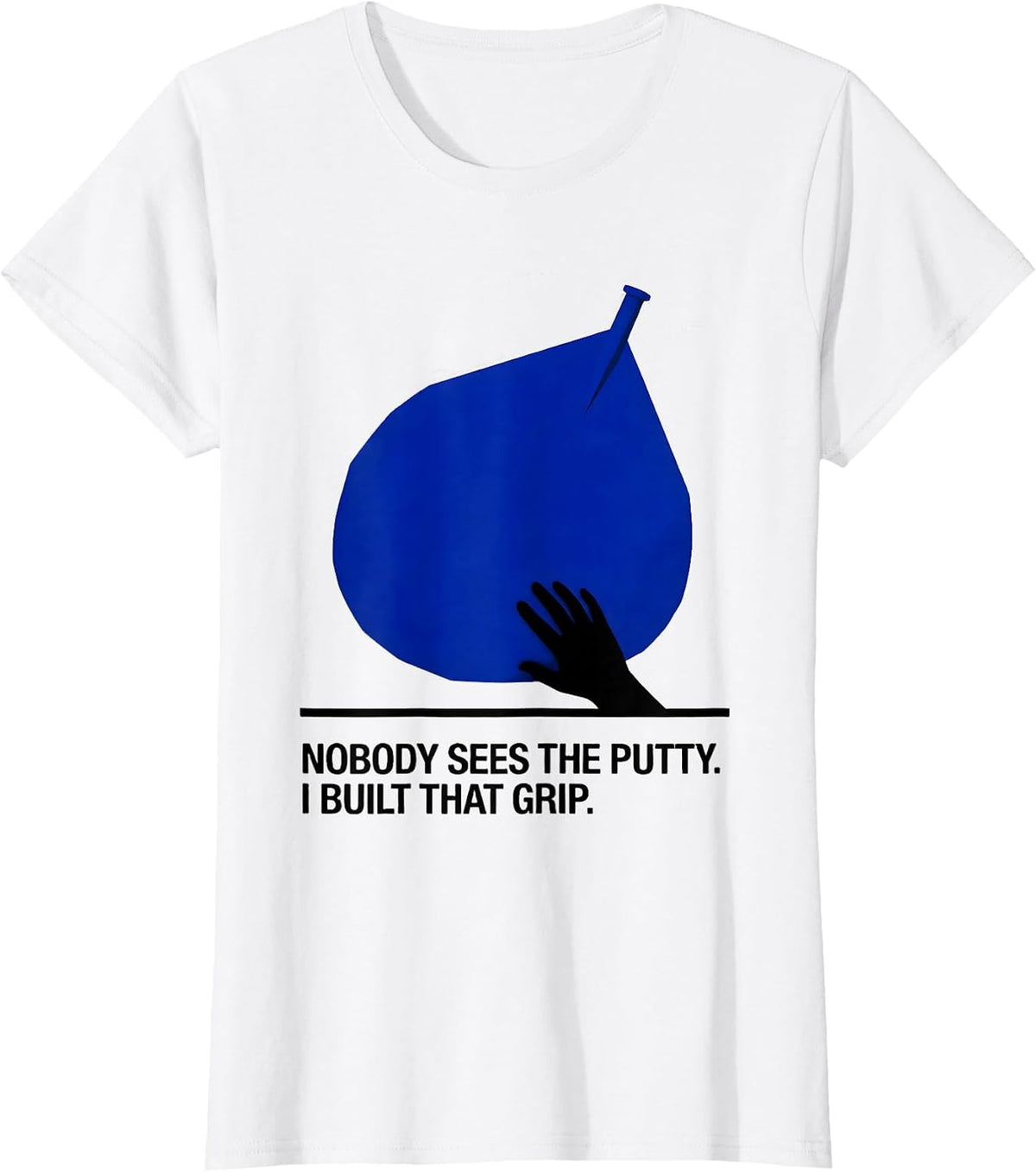 Nobody Sees The Putty. I Built That Grip Occupational T-Shirt - White