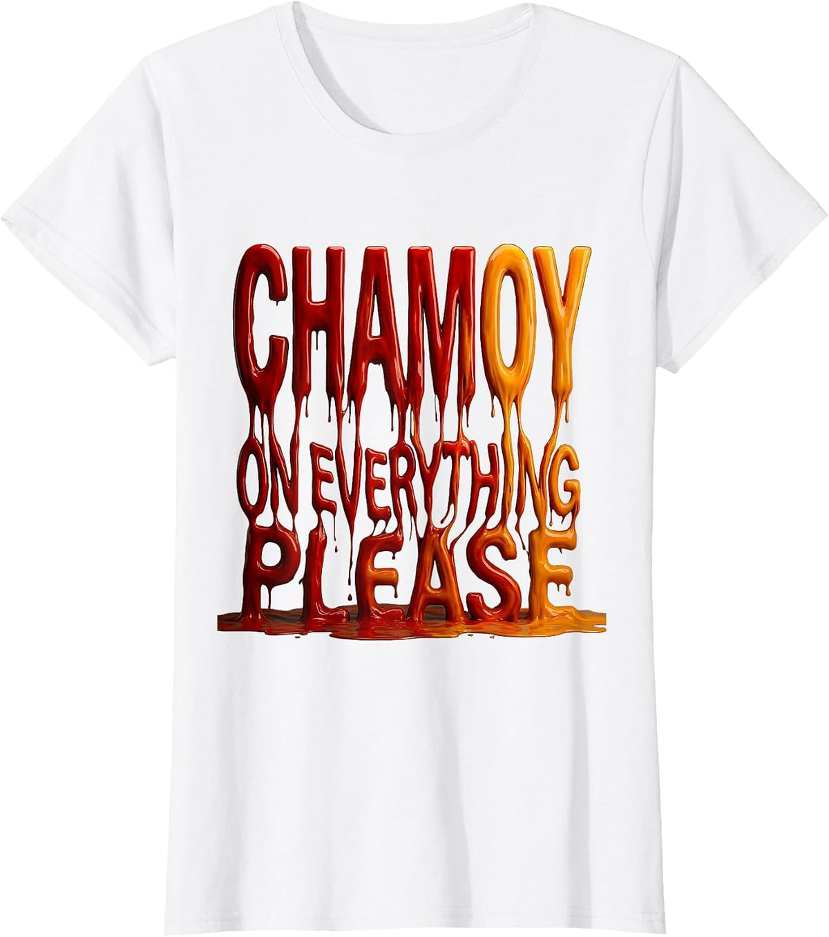 Chamoy On Everything Please Mexican Foodie Design T-Shirt - White