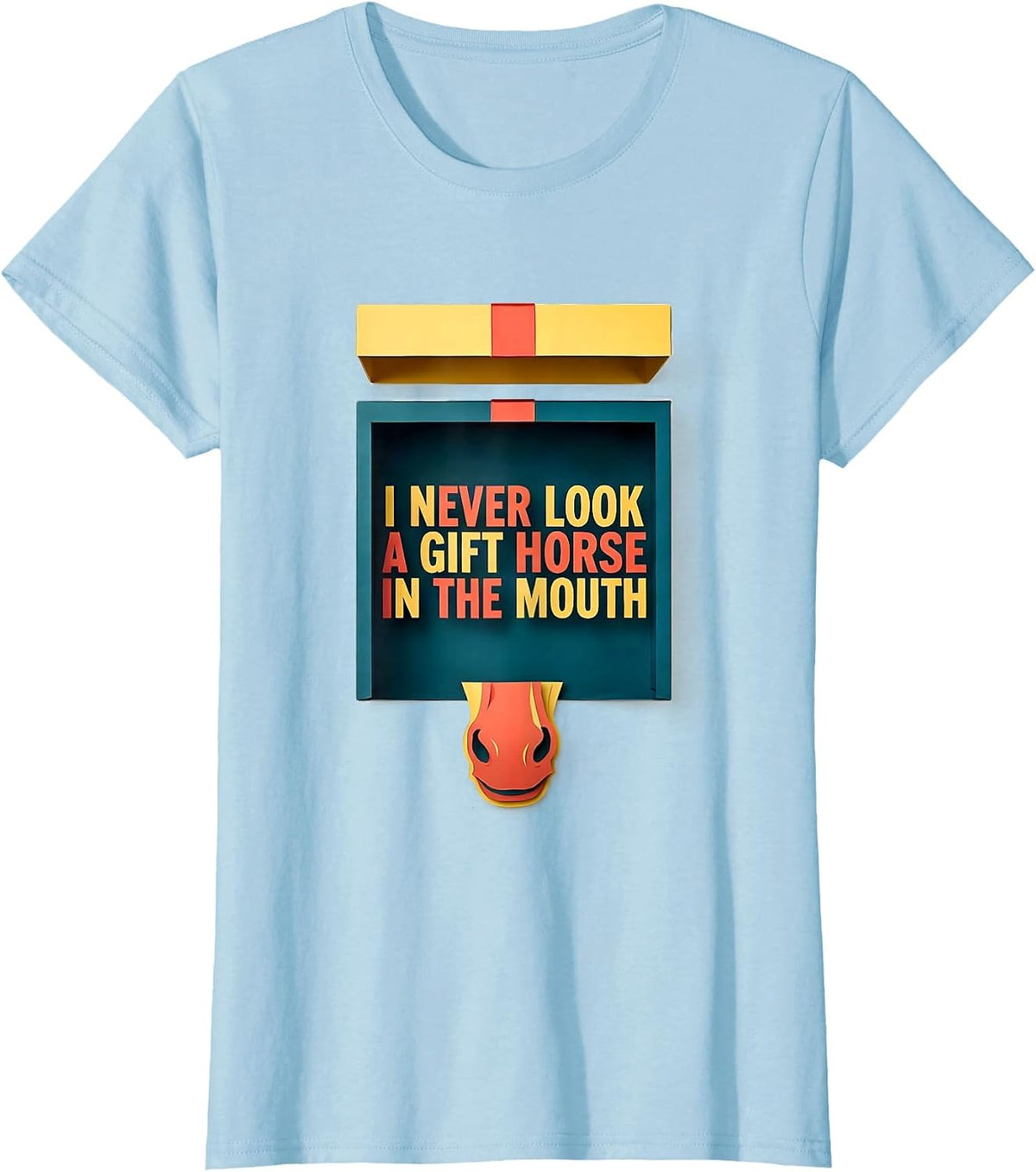 I Never Look A Gift Horse In The Mouth Funny Horse Lover T-Shirt - Baby Blue